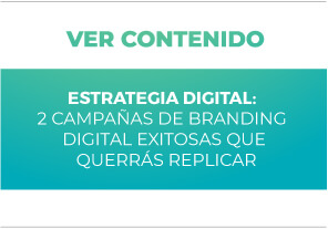 Estrategia Digital: 2 campañas de Branding Digital exitosas